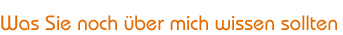 Was Sie noch über mich wissen sollten